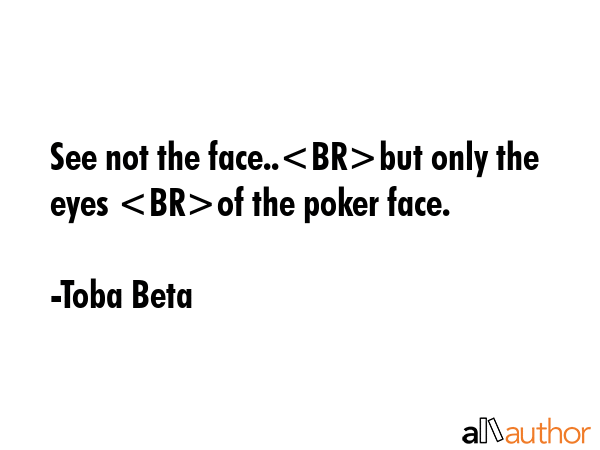 See not the face..but only the eyes of the poker face. - Toba Beta Quote GIF