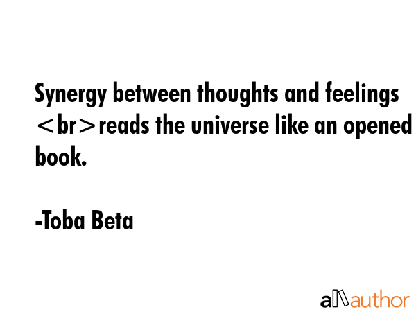 Synergy between thoughts and feelings reads the universe like an opened book. - Toba Beta Quote GIF