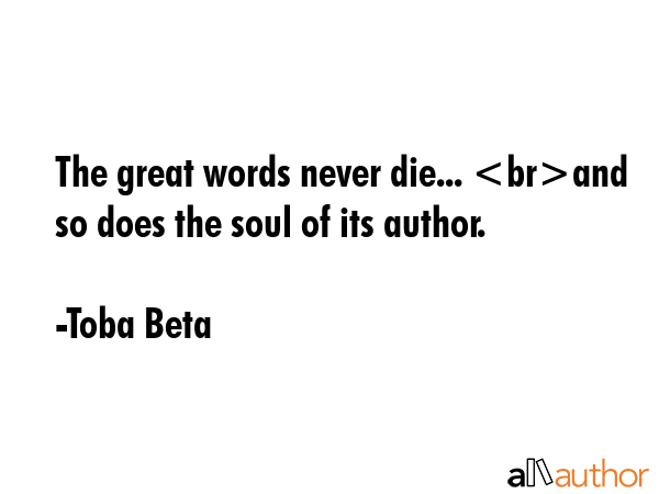 The great words never die... and so does the soul of its author. - Toba Beta Quote GIF