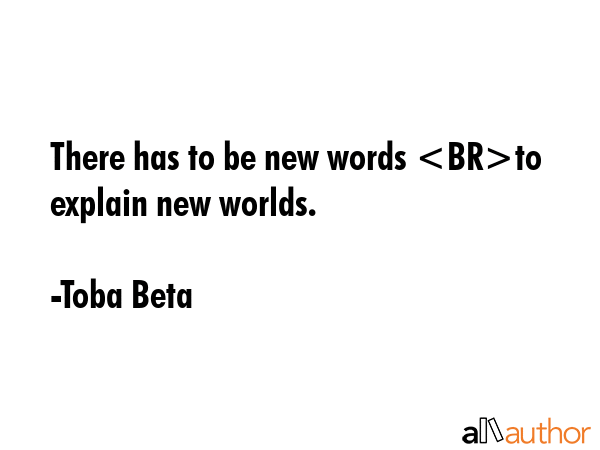 There has to be new words to explain new worlds. - Toba Beta Quote GIF