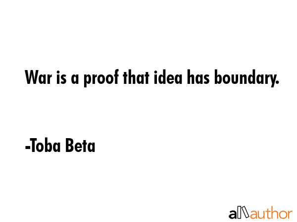 War is a proof that idea has boundary. - Toba Beta Quote GIF