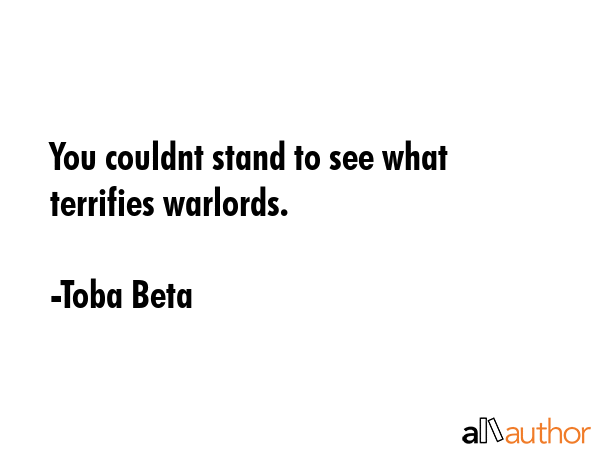 You couldnt stand to see what terrifies warlords. - Toba Beta Quote GIF