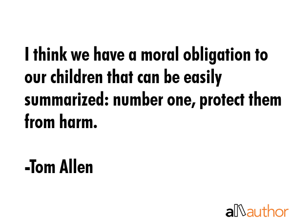 I think we have a moral obligation to our children that can be easily summarized: number one,... - Tom Allen Quote GIF