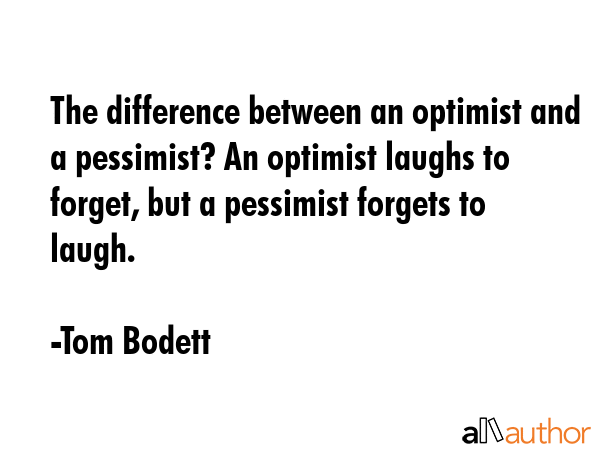 The difference between an optimist and a pessimist? An optimist laughs to forget, but a pessimist... - Tom Bodett Quote GIF