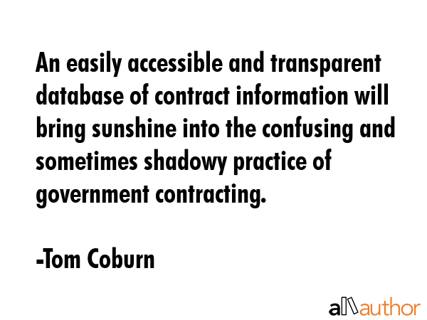 An easily accessible and transparent database of contract information will bring sunshine into the... - Tom Coburn Quote GIF
