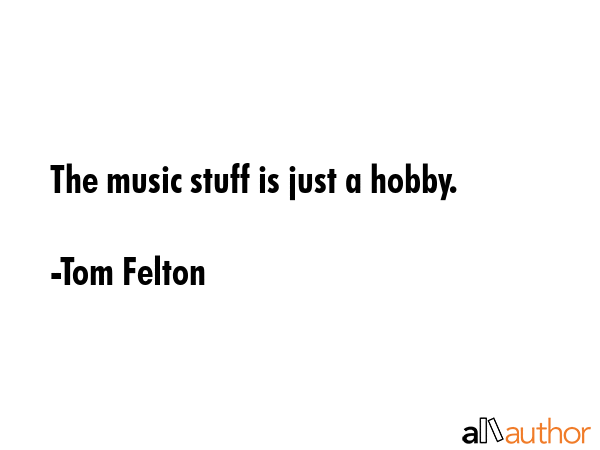 The music stuff is just a hobby. - Tom Felton Quote GIF
