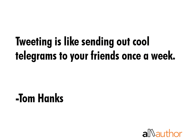 Tweeting is like sending out cool telegrams to your friends once a week. - Tom Hanks Quote GIF