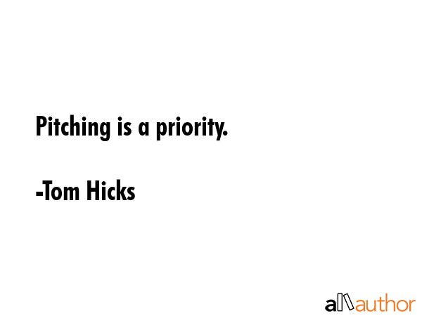 Pitching is a priority. - Tom Hicks Quote GIF