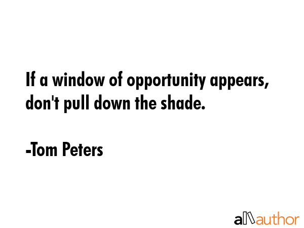 If a window of opportunity appears, don\