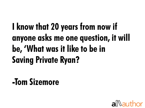 I know that 20 years from now if anyone asks me one question, it will be, ‘What was it like to be... - Tom Sizemore Quote GIF