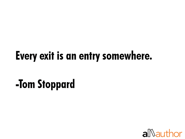 Every exit is an entry somewhere. - Tom Stoppard Quote GIF