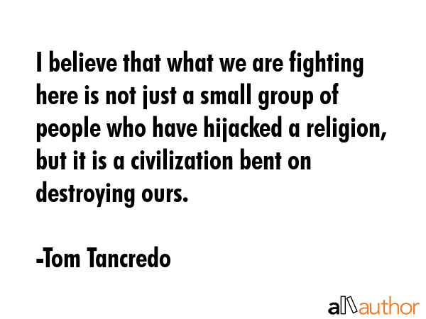 I believe that what we are fighting here is not just a small group of people who have hijacked a... - Tom Tancredo Quote GIF