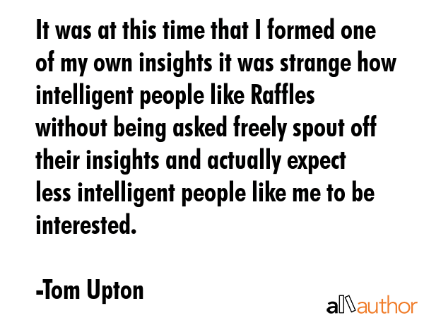 It was at this time that I formed one of my own insights it was strange how intelligent people like... - Tom Upton Quote GIF