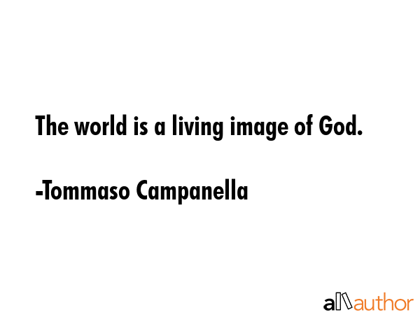 The world is a living image of God. - Tommaso Campanella Quote GIF