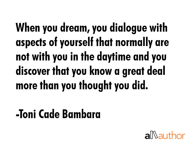 When you dream, you dialogue with aspects of yourself that normally are not with you in the daytime... - Toni Cade Bambara Quote GIF