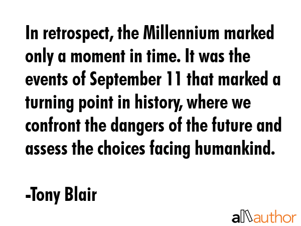 In retrospect, the Millennium marked only a moment in time. It was the events of September 11 that... - Tony Blair Quote GIF