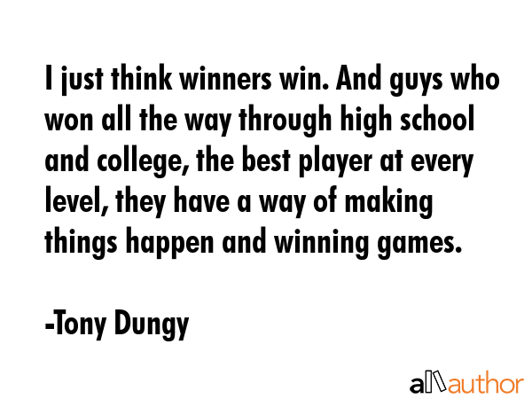 I just think winners win. And guys who won all the way through high school and college, the best... - Tony Dungy Quote GIF