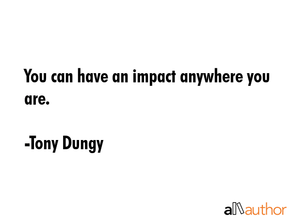 You can have an impact anywhere you are. - Tony Dungy Quote GIF