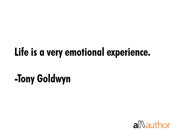 Life is a very emotional experience. - Tony Goldwyn Quote GIF