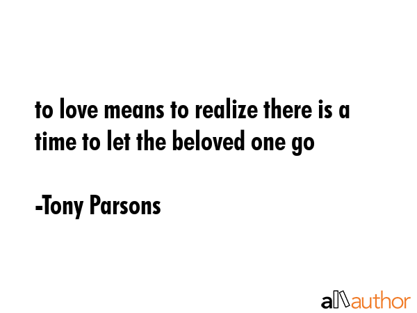 to love means to realize there is a time to let the beloved one go - Tony Parsons Quote GIF