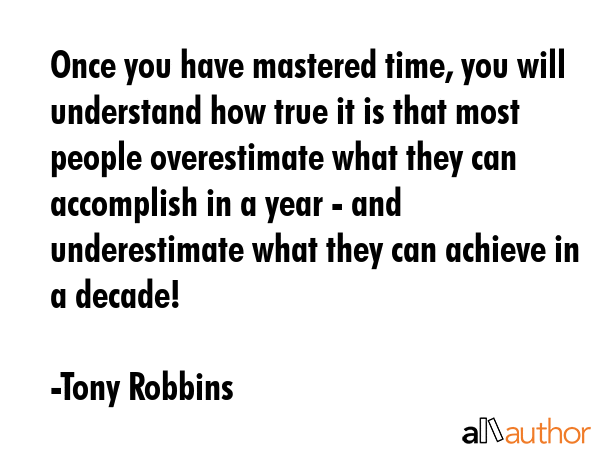 Once you have mastered time, you will understand how true it is that most people overestimate what... - Tony Robbins Quote GIF