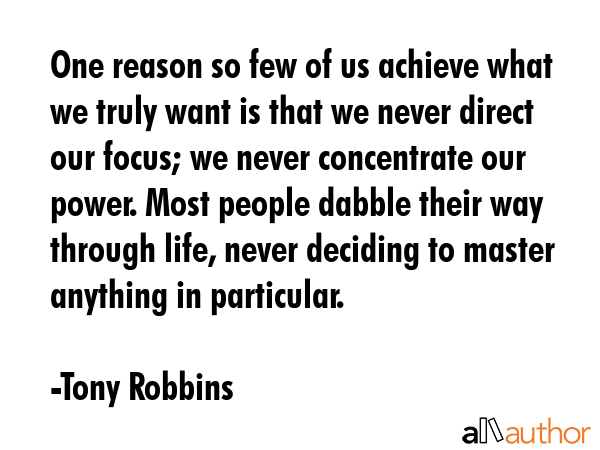 One reason so few of us achieve what we truly want is that we never direct our focus; we never... - Tony Robbins Quote GIF