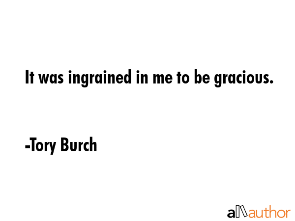 It was ingrained in me to be gracious. - Tory Burch Quote GIF