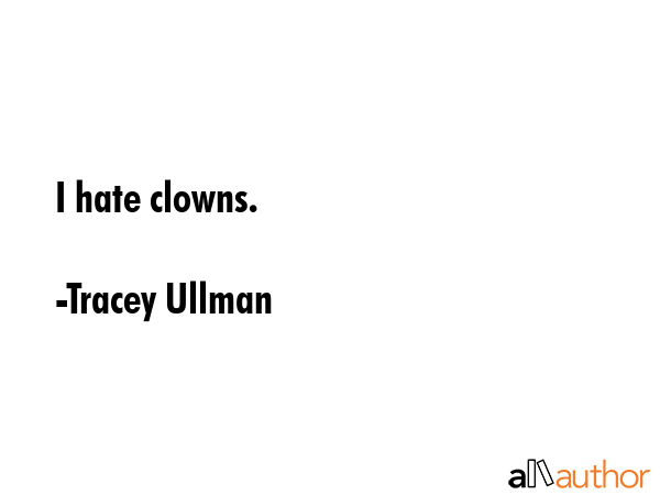 I hate clowns. - Tracey Ullman Quote GIF