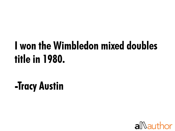 I won the Wimbledon mixed doubles title in 1980. - Tracy Austin Quote GIF