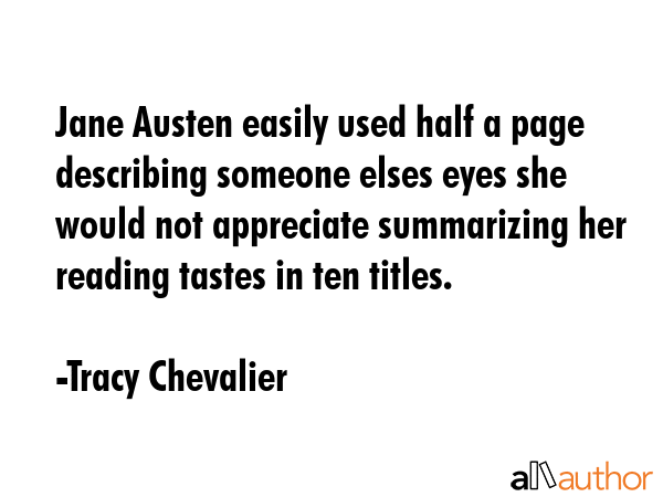 Jane Austen easily used half a page describing someone elses eyes she would not appreciate... - Tracy Chevalier Quote GIF