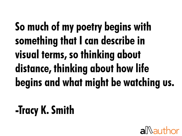 So much of my poetry begins with something that I can describe in visual terms, so thinking about... - Tracy K. Smith Quote GIF