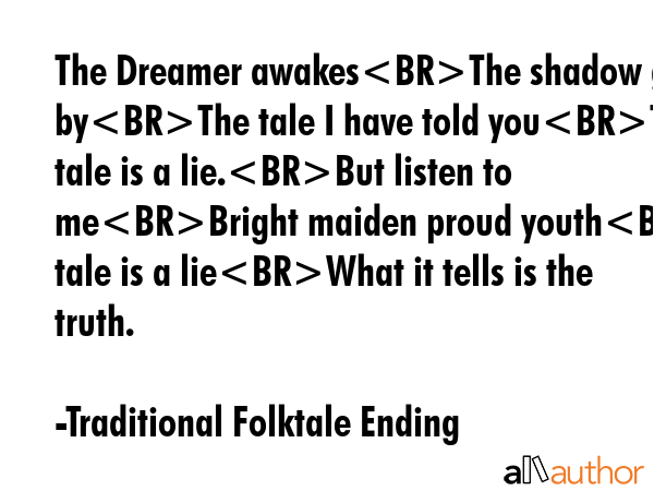 The Dreamer awakesThe shadow goes byThe tale I have told youThat tale is a lie.But listen to... - Traditional Folktale Ending Quote GIF