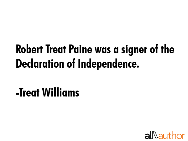 Robert Treat Paine was a signer of the Declaration of Independence. - Treat Williams Quote GIF