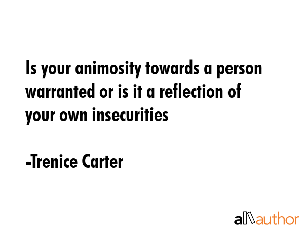 Is your animosity towards a person warranted or is it a reflection of your own insecurities - Trenice Carter Quote GIF