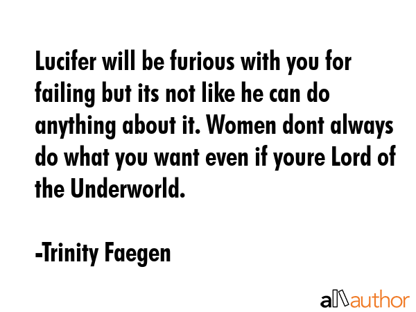 Lucifer will be furious with you for failing but its not like he can do anything about it. Women... - Trinity Faegen Quote GIF