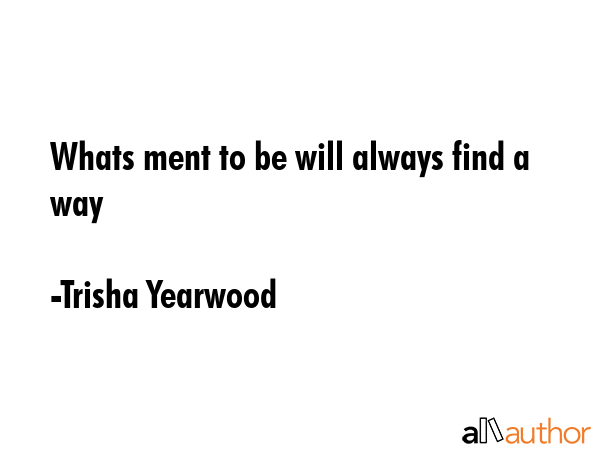 Whats ment to be will always find a way - Trisha Yearwood Quote GIF