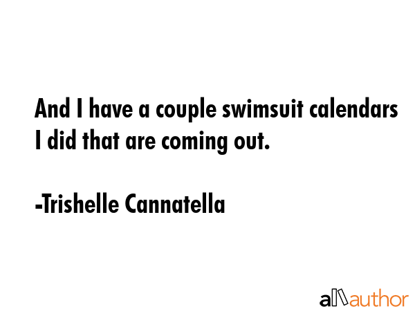 And I have a couple swimsuit calendars I did that are coming out. - Trishelle Cannatella Quote GIF