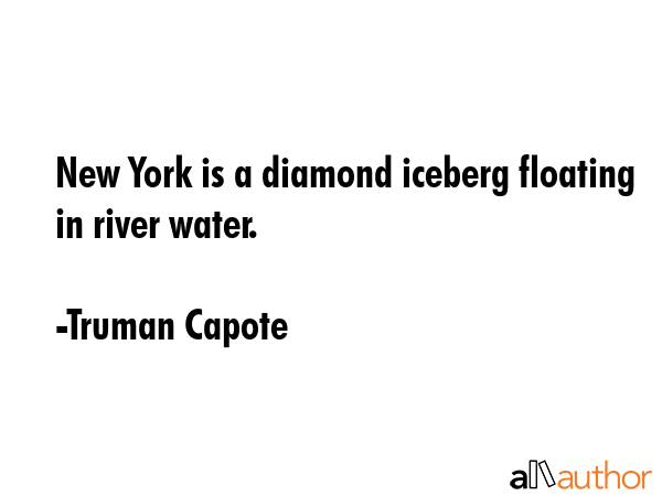 New York is a diamond iceberg floating in river water. - Truman Capote Quote GIF