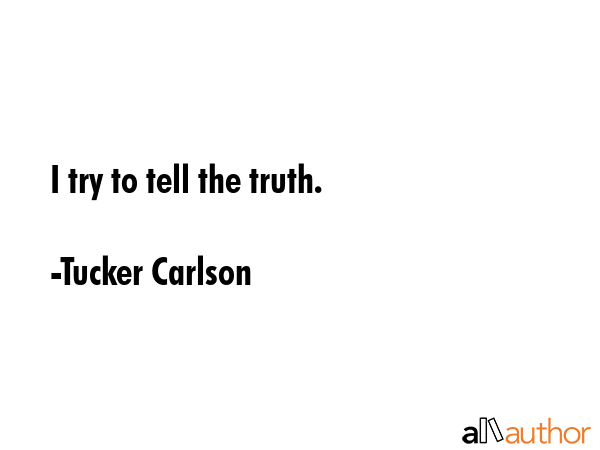 I try to tell the truth. - Tucker Carlson Quote GIF