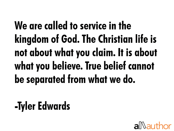 We are called to service in the kingdom of God. The Christian life is not about what you claim. It... - Tyler Edwards Quote GIF
