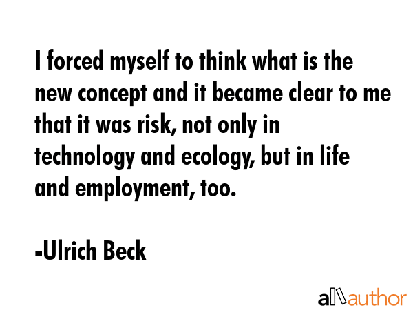 I forced myself to think what is the new concept and it became clear to me that it was risk, not... - Ulrich Beck Quote GIF
