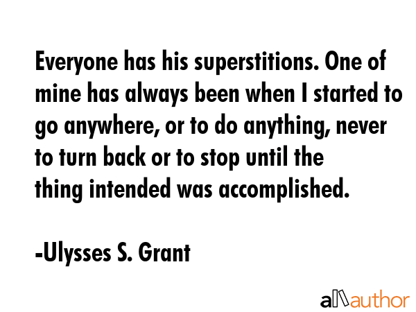 Everyone has his superstitions. One of mine has always been when I started to go anywhere, or to do... - Ulysses S. Grant Quote GIF