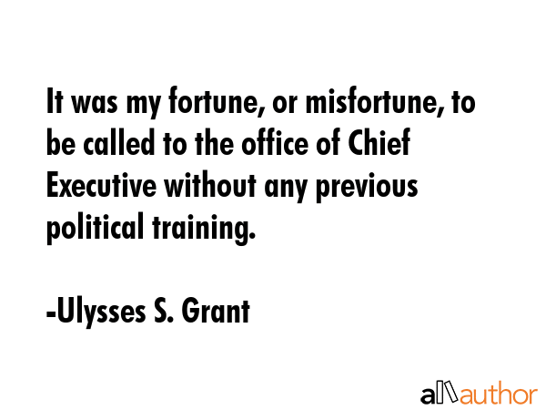 It was my fortune, or misfortune, to be called to the office of Chief Executive without any... - Ulysses S. Grant Quote GIF