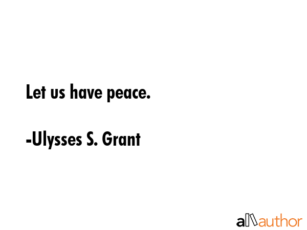 Let us have peace. - Ulysses S. Grant Quote GIF