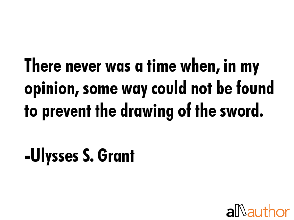 There never was a time when, in my opinion, some way could not be found to prevent the drawing of... - Ulysses S. Grant Quote GIF