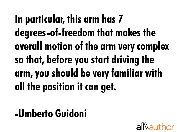 In particular, this arm has 7 degrees-of-freedom that makes the overall motion of the arm very... - Umberto Guidoni Quote GIF