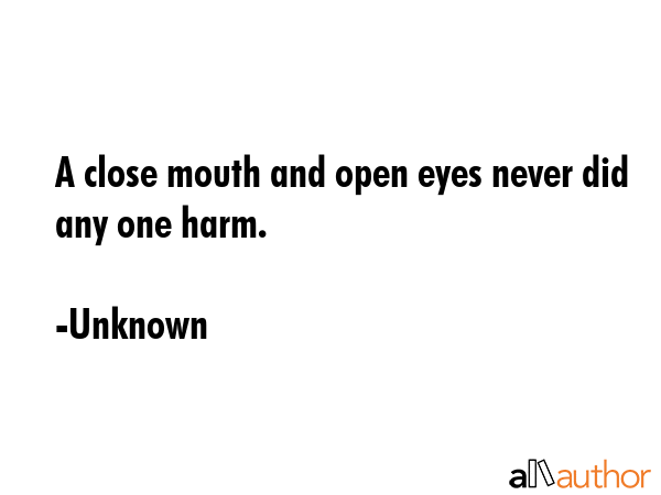 A close mouth and open eyes never did any one harm. - Unknown Quote GIF