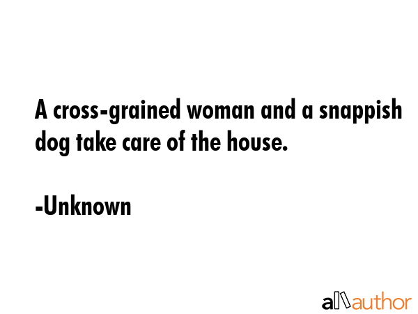 A cross-grained woman and a snappish dog take care of the house. - Unknown Quote GIF