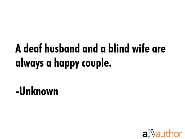 A deaf husband and a blind wife are always a happy couple. - Unknown Quote GIF