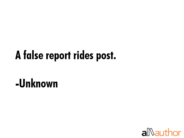 A false report rides post. - Unknown Quote GIF